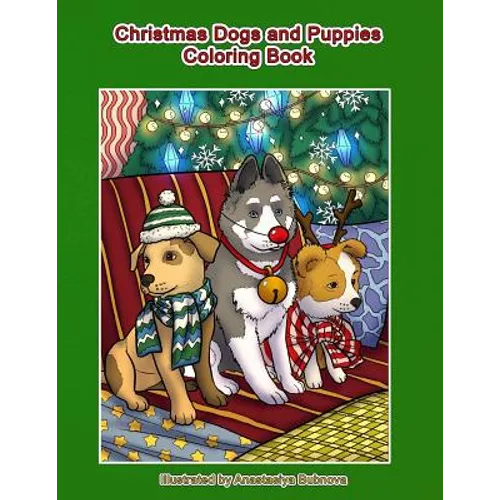 Christmas Dogs and Puppies Coloring Book: Adult Coloring Book Holiday Christmas Dogs and Puppies