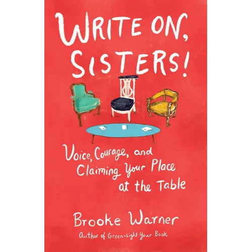 Write On, Sisters!: Voice, Courage, and Claiming Your Place at the Table