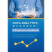 Data Analytics Decoded: A Beginner's Handbook: Understanding Key Concepts, Tools, and Strategies in Data Analytics