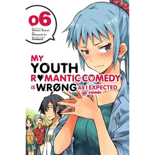 My Youth Romantic Comedy Is Wrong, as I Expected @ Comic, Vol. 6 (Manga): Volume 6