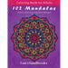 102 Mandalas: An Adult Coloring Book Featuring 102 Beautiful Mandalas for Stress Relief and Relaxation (Mandala Coloring Books)