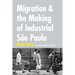 Migration and the Making of Industrial São Paulo