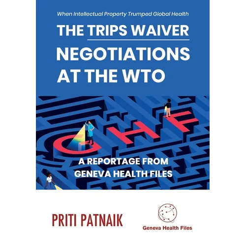 The TRIPS Waiver Negotiations at the World Trade Organization: When Intellectual Property Trumped Global Health