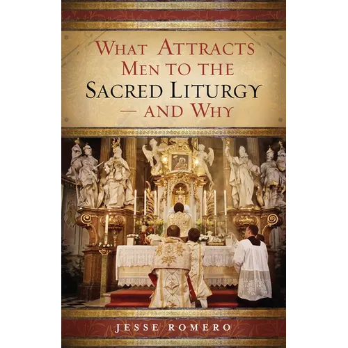 What Attracts Men to the Sacred Liturgy--And Why