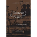 Tobacco and Slaves: The Development of Southern Cultures in the Chesapeake, 1680-1800