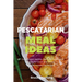 Pescatarian Meal Ideas: 40+ Curated and Healthy Low Carb Pescatarian Recipes for Lunch and Dinner (Includes Instant Pot Recipes)