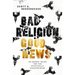 Bad Religion, Good News: An Honest Guide for the Spiritually Disappointed