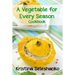 A Vegetable for Every Season Cookbook: Easy & Delicious Seasonal Vegetable Recipes from the Vegetable Garden, Farmer's Market, or Grocery Store