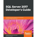 SQL Server 2017 Developer s Guide: A professional guide to designing and developing enterprise database applications