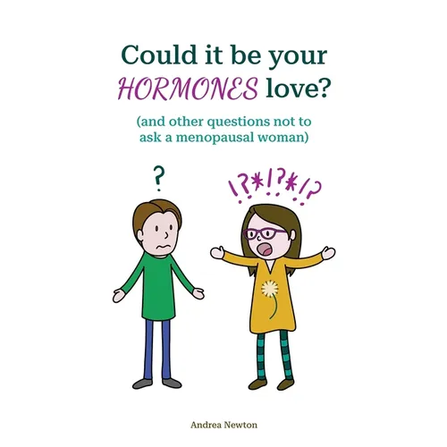 Could it be your hormones love? And other questions not to ask a menopausal woman