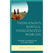 Indigenous Novels, Indigenized Worlds: Exploring the Indigenization of Fictional Worlds