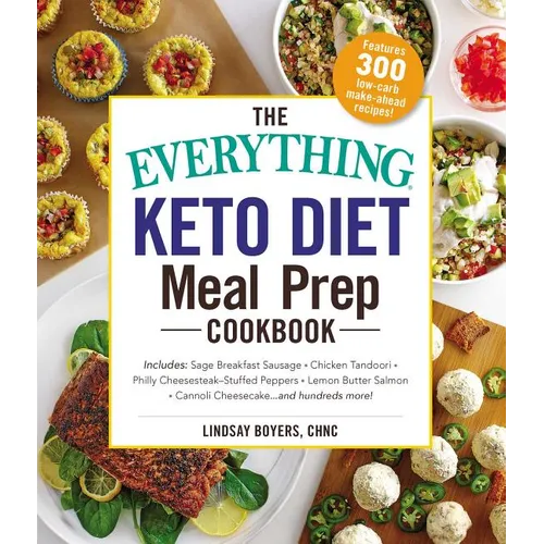 The Everything Keto Diet Meal Prep Cookbook: Includes: Sage Breakfast Sausage, Chicken Tandoori, Philly Cheesesteak-Stuffed Peppers, Lemon Butter Salm
