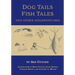 Dog Tails Fish Tales and Other Misadventures: Short Stories about Dogs, Guns, Hunting, and Fishing experiences
