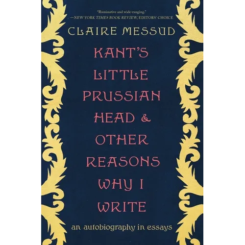 Kant's Little Prussian Head and Other Reasons Why I Write: An Autobiography Through Essays
