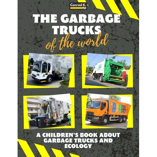The garbage trucks of the world: A colorful children's book, trash trucks from around the world, interesting facts about ecology, recycling and waste