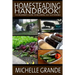 Homesteading Handbook vol. 1: The Beginner's Guide to Becoming Self-Sustainable