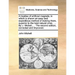 A Treatise of Artificial Magnets; In Which Is Shewn an Easy and Expeditious Method of Making Them, Superior to the Best Natural Ones: By J. Michell, .