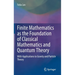 Finite Mathematics as the Foundation of Classical Mathematics and Quantum Theory: With Applications to Gravity and Particle Theory