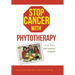 Stop Cancer with Phytotherapy: With 100+ Anti-Cancer Recipes