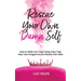 Rescue Your Own Damn Self: How to Write Your Own Feisty Fairytale, Slay Your Dragons, and Live Sassily Ever After