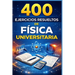 400 Ejercicios Resueltos de Física Universitaria: Práctico para alumnos y profesores