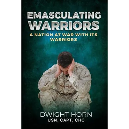Emasculating Warriors: A Nation at War with Its Warriors