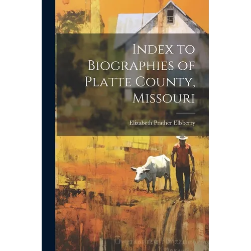 Index to Biographies of Platte County, Missouri