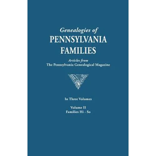 Genealogies of Pennsylvania Families. a Consolidation of Articles from the Pennsylvania Genealogical Magazine. in Three Volumes. Volume II: Families H