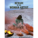 Beware of the Woman Artist