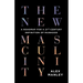 The New Masculinity: A Roadmap for a 21st-Century Definition of Manhood