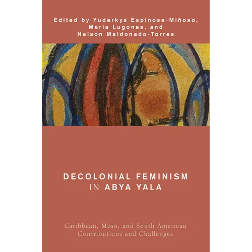 Decolonial Feminism in Abya Yala: Caribbean, Meso, and South American Contributions and Challenges