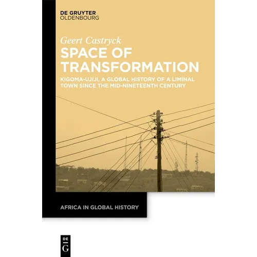 Space of Transformation: Kigoma-Ujiji, a Global History of a Liminal Town Since the Mid-Nineteenth Century