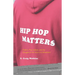 Hip Hop Matters: Politics, Pop Culture, and the Struggle for the Soul of a Movement