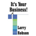 It's Your Business!: Start a New Business, Expand Your Business, or Move Up the Ladder Starting Right Now!