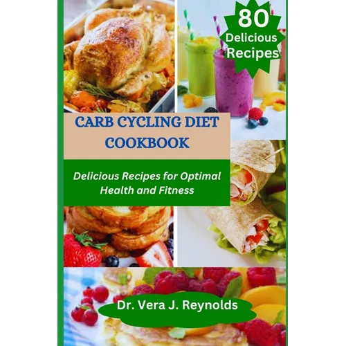 Carb Cycling Diet Cookbook: Delicious Recipes for Optimal Health and Fitness