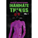 Inanimate Things: Volume One