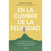 En La Cumbre de la Felicidad. Un Camino Para Vivir Con Serenidad Y Reconectar Con Tu Propósito Vital / At the Peak of Happiness.