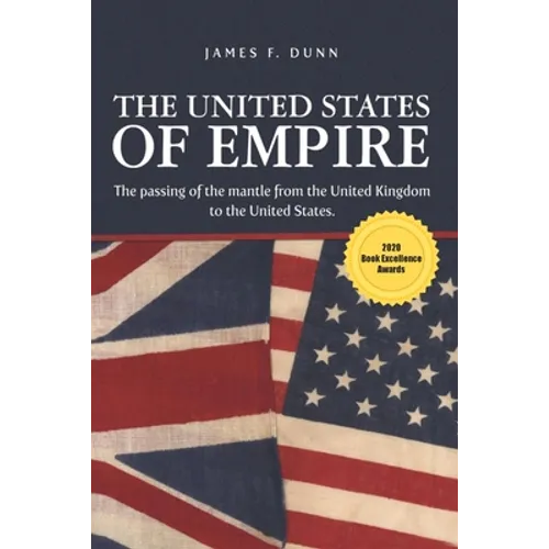 The United States of Empire: The Passing of the Mantle from the United Kingdom to the United States