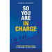 So You Are in Charge: Things You Should Know If You Want to Stay There