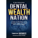 Dental Wealth Nation: 7 Steps to Decrees Taxes, Increase Impact, and Leave Your Lasting Legacy