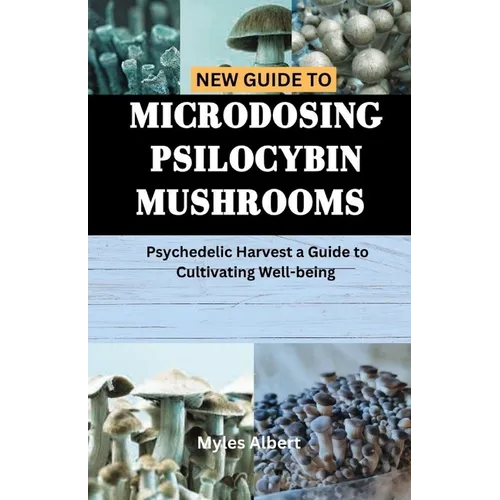 New Guide to Microdosing Psilocybin Mushrooms: Psychedelic Harvest a Guide to Cultivating Well-being