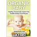 Organic Baby: Healthy, Homemade, Gluten Free, Toddler & Baby Food Recipes