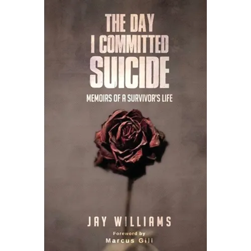The Day I Committed Suicide: Memoirs Of A Survivors Life