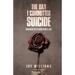 The Day I Committed Suicide: Memoirs Of A Survivors Life