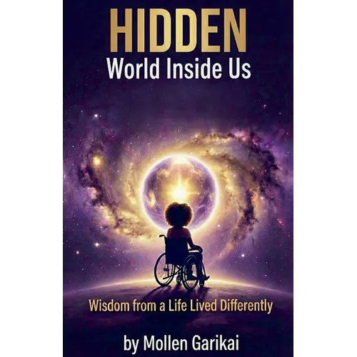 Hidden World Inside Us: Wisdom from a Life Lived Differently