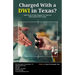 Charged With A DWI in Texas?: Useful Guide To Help Navigate Your Case And Defend Against DWI Charges