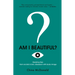 Am I Beautiful?: Breaking Free From Society's Toxic Obsession With Body Image