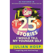 25 Stories I Would Tell My Younger Self: An Inspirational and Motivational Blueprint on How to Take Smart Shortcuts in Life to Achieve Fast and Ground