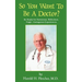 So You Want to Be a Doctor?: Be Ready for Humorous, Ridiculous, Tragic, Outrageous Experiences
