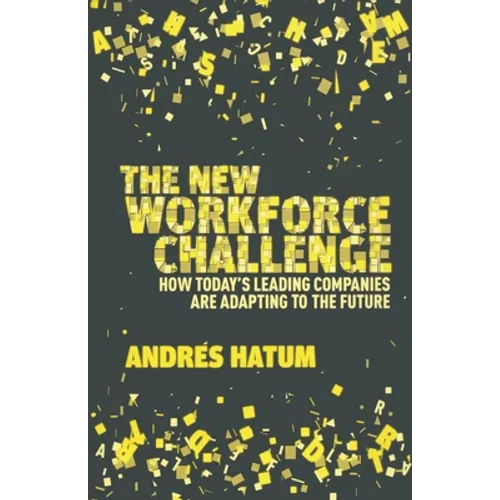 The New Workforce Challenge: How Today's Leading Companies Are Adapting to the Future